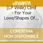 (LP Vinile) Ctmf - For Your Love/Shapes Of Things/A Certain Boy vinile