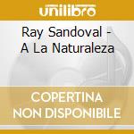 Ray Sandoval - A La Naturaleza cd