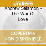 Andrew Salamon - The War Of Love cd musicale di Andrew Salamon