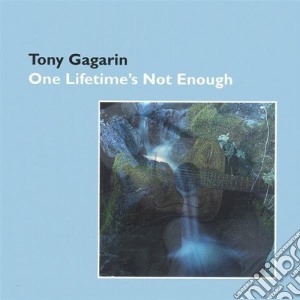 Tony Gagarin - One Lifetime'S Not Enough cd musicale di Tony Gagarin