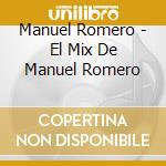 Manuel Romero - El Mix De Manuel Romero cd musicale di Manuel Romero