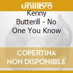 Kenny Butterill - No One You Know cd musicale di Kenny Butterill