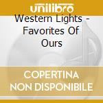 Western Lights - Favorites Of Ours cd musicale di Western Lights