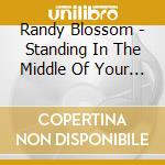 Randy Blossom - Standing In The Middle Of Your Mind cd