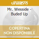 Mr. Wesside - Buded Up cd musicale di Mr. Wesside