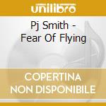 Pj Smith - Fear Of Flying cd