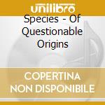 Species - Of Questionable Origins