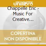 Chappelle Eric - Music For Creative Dance: Cont cd musicale di Chappelle Eric