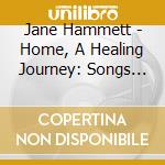 Jane Hammett - Home, A Healing Journey: Songs As Metaphor For The Journey Of The Soul