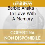 Barbie Anaka - In Love With A Memory cd musicale di Barbie Anaka