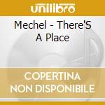 Mechel - There'S A Place cd