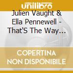 Julien Vaught & Ella Pennewell - That'S The Way It Is cd musicale di Julien Vaught & Ella Pennewell