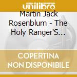 Martin Jack Rosenblum - The Holy Ranger'S Free Hand 12Th Anniversary Edition cd musicale di Martin Jack Rosenblum
