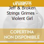 Jeff & Broken Strings Grimes - Violent Girl