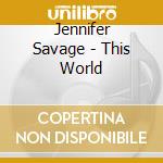 Jennifer Savage - This World cd