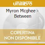 Myron Mcghee - Between cd