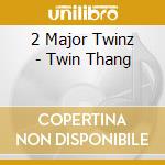 2 Major Twinz - Twin Thang cd