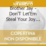 Brother Jay - Don'T Let'Em Steal Your Joy Vol.Ii (3 Cd) cd musicale di Brother Jay