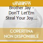 Brother Jay - Don'T Let'Em Steal Your Joy Vol.Ii (3 Cd) cd