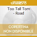Too Tall Tom - Road cd
