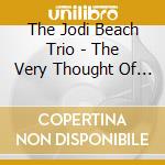 The Jodi Beach Trio - The Very Thought Of You cd