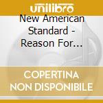 New American Standard - Reason For Solace cd musicale di New American Standard