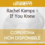 Rachel Kamps - If You Knew cd musicale di Rachel Kamps