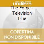 The Forge - Television Blue cd
