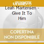 Leah Martensen - Give It To Him cd