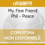My Fine Friend Phil - Peace cd