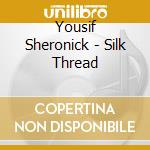 Yousif Sheronick - Silk Thread cd