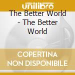 The Better World - The Better World cd