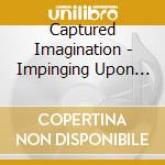 Captured Imagination - Impinging Upon The Morontial cd