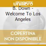 B. Down - Welcome To Los Angeles cd
