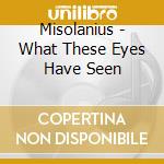 Misolanius - What These Eyes Have Seen cd