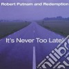 Robert Putnam Redemption - It'S Never Too Late cd