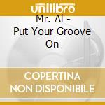 Mr. Al - Put Your Groove On cd