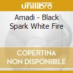 Amadi - Black Spark White Fire cd