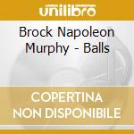 Brock Napoleon Murphy - Balls cd