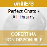 Perfect Gnats - All Thrums cd