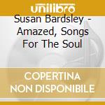 Susan Bardsley - Amazed, Songs For The Soul cd musicale di Susan Bardsley