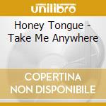 Honey Tongue - Take Me Anywhere cd