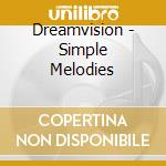 Dreamvision - Simple Melodies cd musicale di Dreamvision
