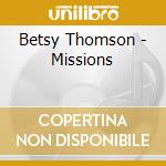 Betsy Thomson - Missions cd musicale di Betsy Thomson