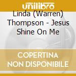Linda (Warren) Thompson - Jesus Shine On Me cd