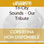 Tri-City Sounds - Our Tribute cd