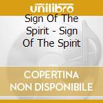 Sign Of The Spirit - Sign Of The Spirit