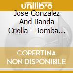 Jose Gonzalez And Banda Criolla - Bomba Le LÃ© cd