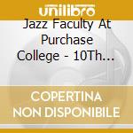 Jazz Faculty At Purchase College - 10Th Anniversary Celebration cd