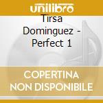 Tirsa Dominguez - Perfect 1 cd musicale di Tirsa Dominguez
